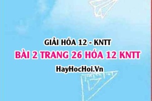 Giải bài 2 trang 26 Hóa 12 Kết nối tri thức SGK